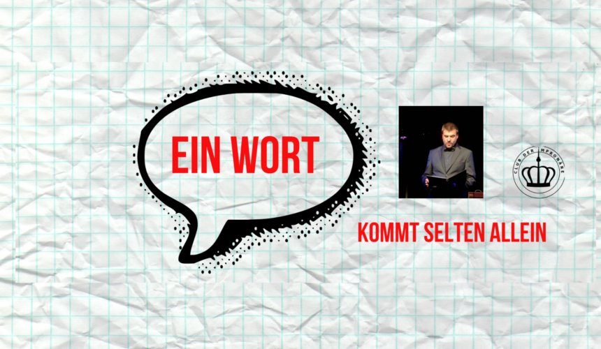 Ein Wort kommt selten allein