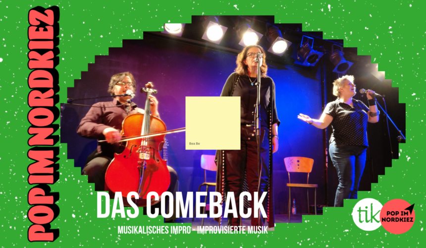 Pop im Nordkiez präsentiert: Das Comeback