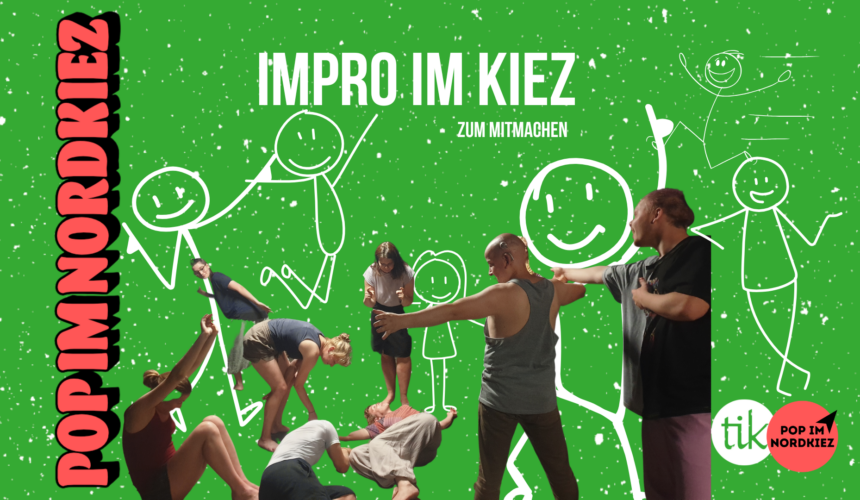 Pop im Nordkiez präsentiert: Impro im Kiez Pop im Nordkiez präsentiert: Impro im Kiez