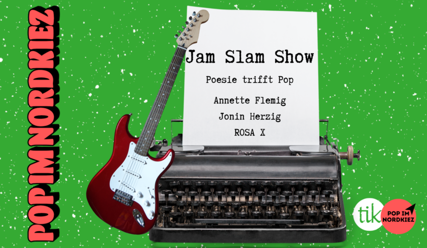 Pop im Nordkiez präsentiert: Jam Slam Show Pop im Nordkiez präsentiert: Jam Slam Show