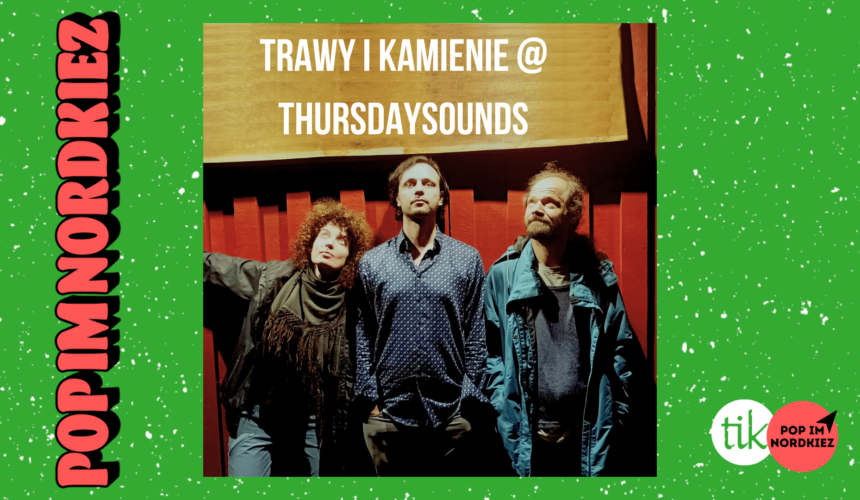 Pop im Nordkiez präsentiert: Trawy i Kamienie @ ThursdaySounds
