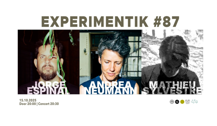 Experimentik #87 / Andrea Neumann – Jorge Espinal – Mathieu Sylvestre