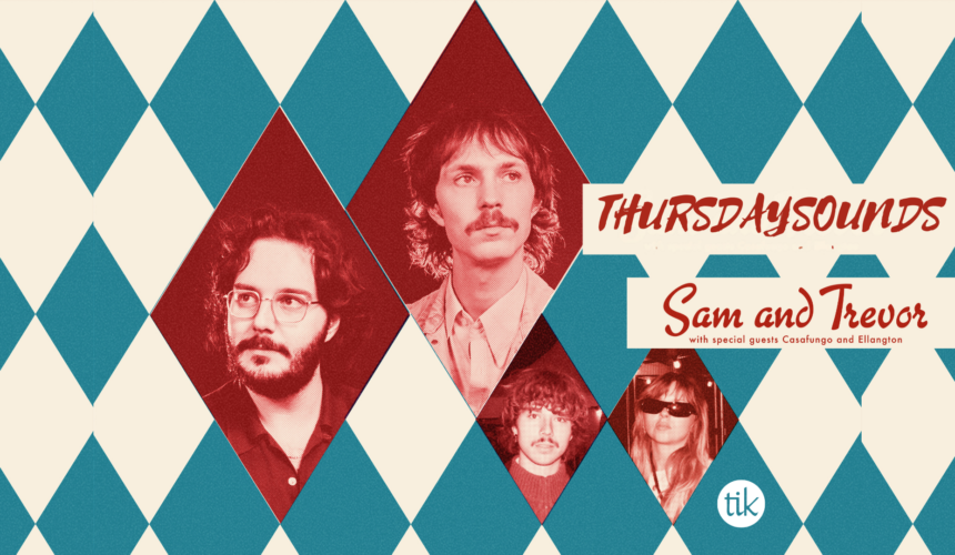 Sam & Trevor @ ThursdaySounds feat. Casafungo & Ellangton