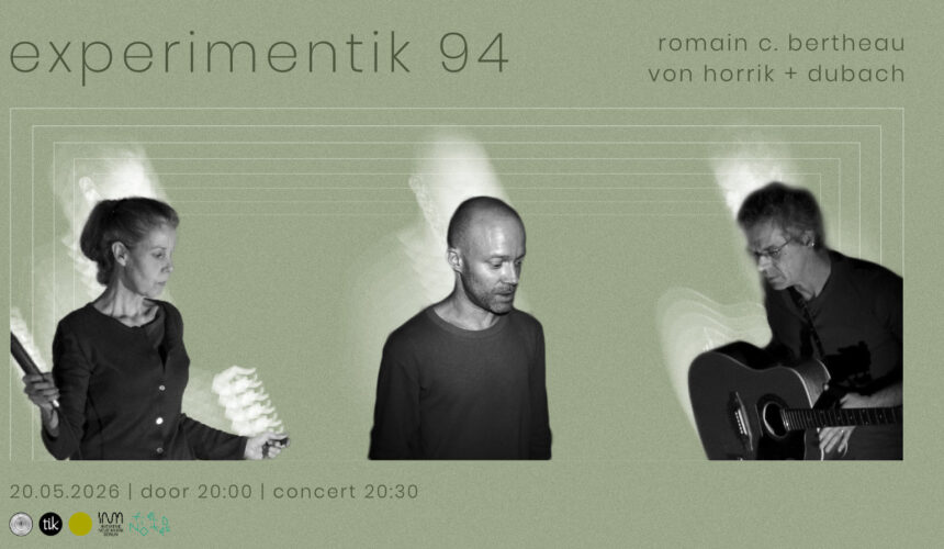 Experimentik #94 / Romain C. Bertheau / Petra Dubach & Mario van Horrik