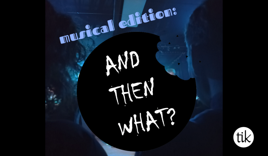 And then what? Musical Edition