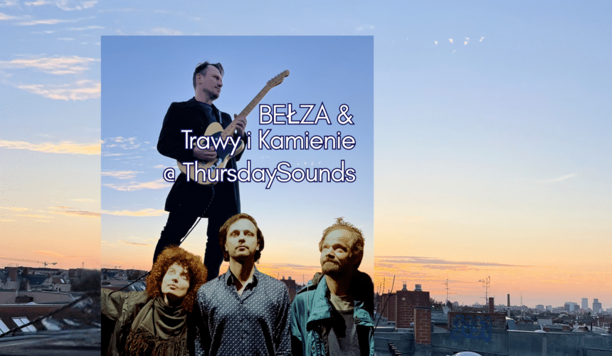 Trawy i Kamienie & BEŁZA @ ThursdaySounds